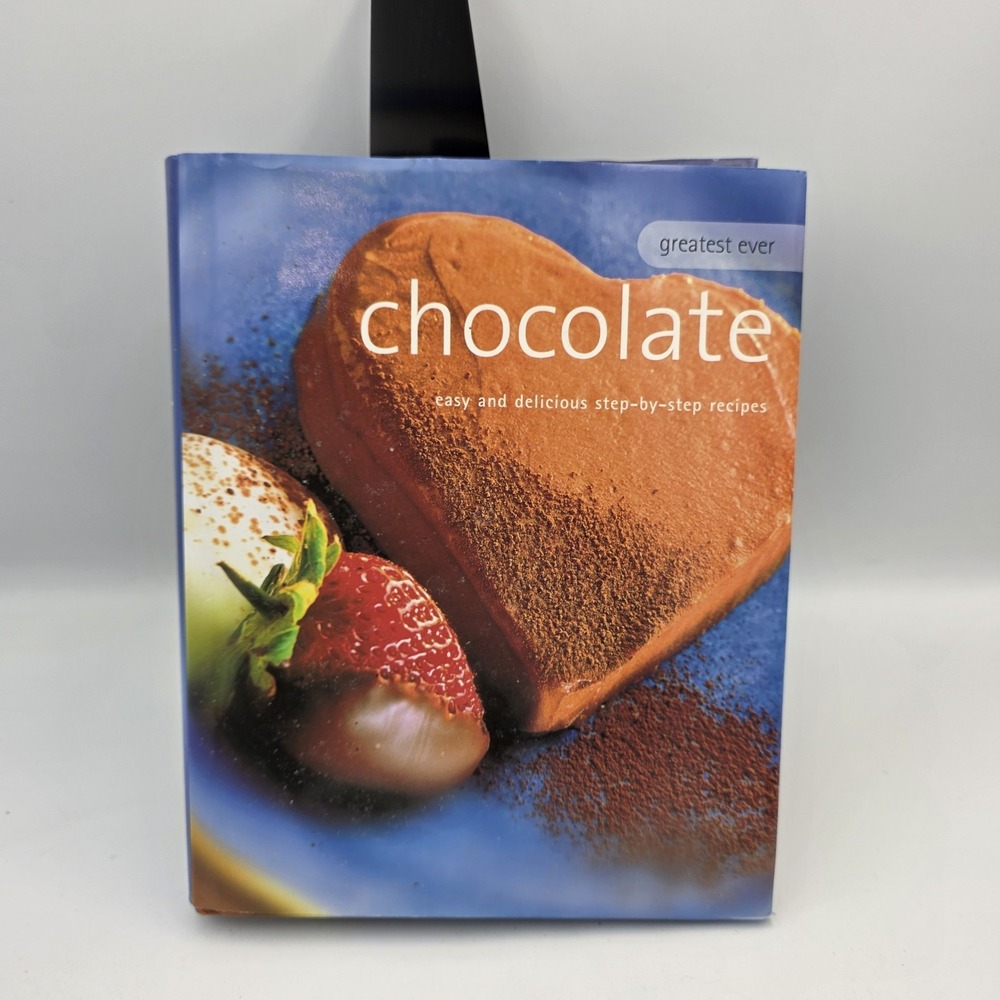 Greatest Ever Chocolate: Easy and delicious step-by-step recipes 2002 Hardcover
